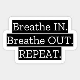 Breathe IN Breathe OUT Repeat Sticker